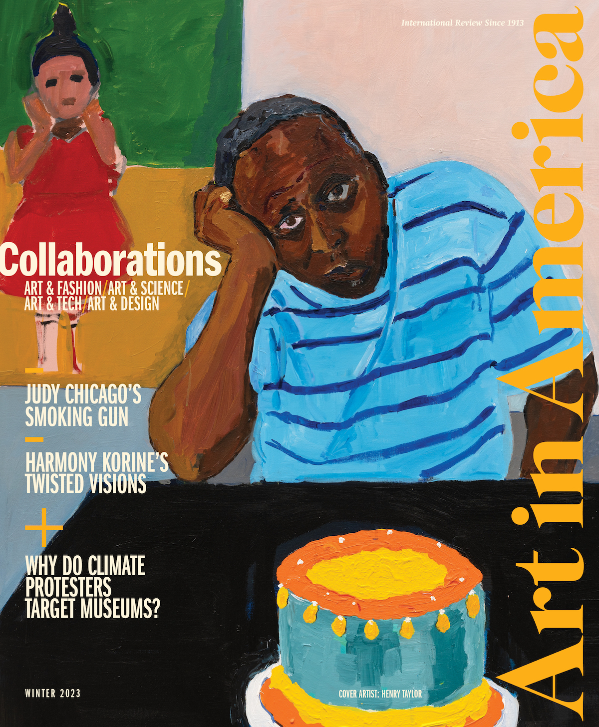 A Henry Taylor self-portrait with the artist with his head in his head and a birthday cake in front of him, along with text reading "Collaborations," "Judy Chicago's Smoking Gun," "Harmony Korine's Twisted Visions," and "Why Do Climate Protesters Target Museums?"